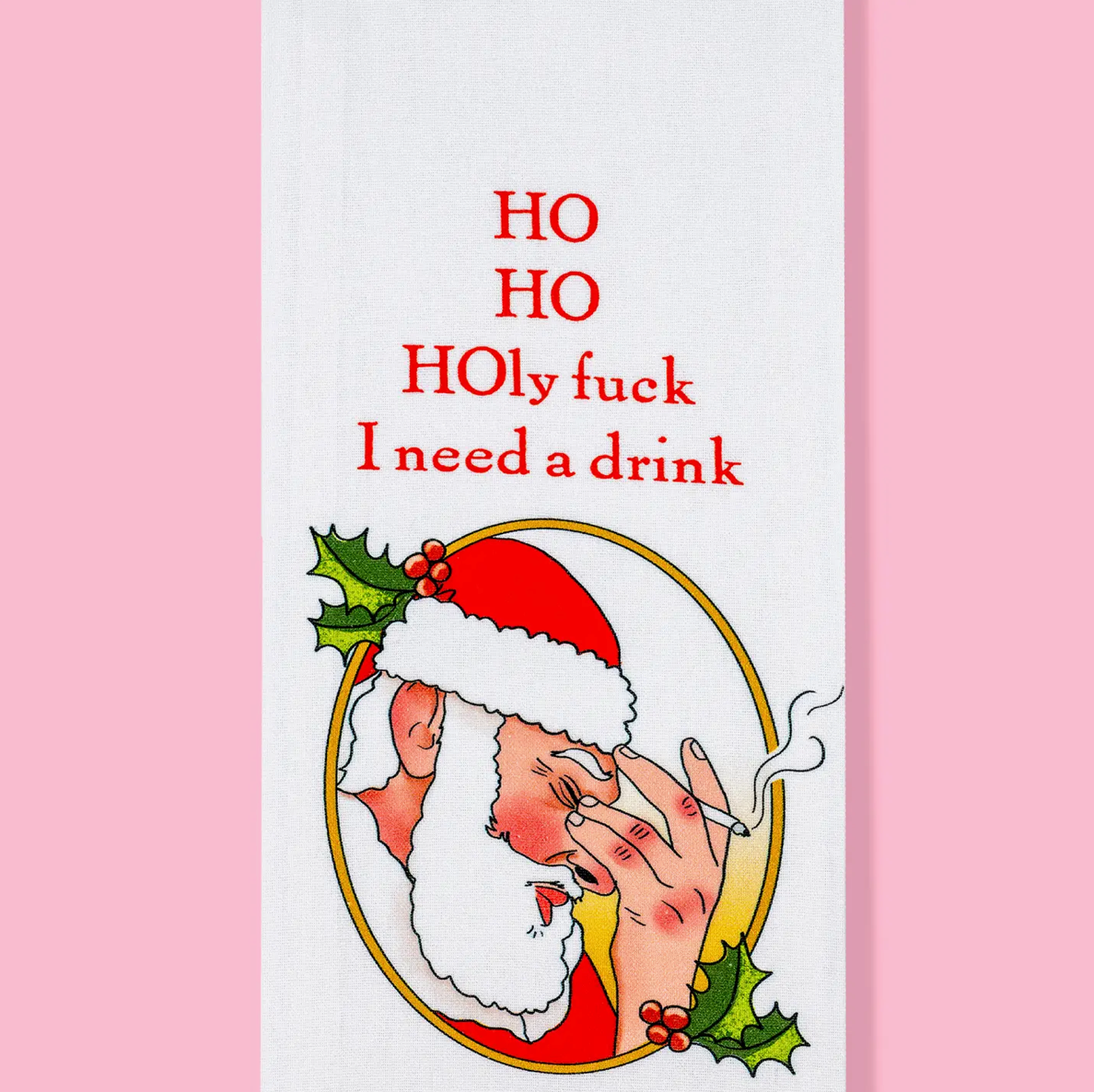 Ho Ho Holy Fuck I Need A Drink Dishtowel